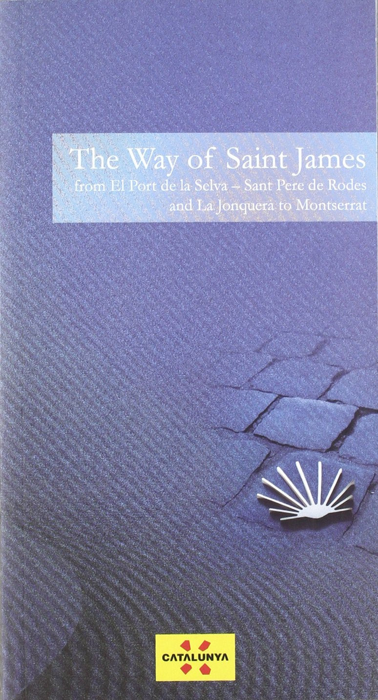 Way of Saint James. From El Port de la Selva - Sant Pere de Rodes and La Jonquera to Montserrat/The (Guies turístiques de Catalunya) Leisure, Home & Garden
