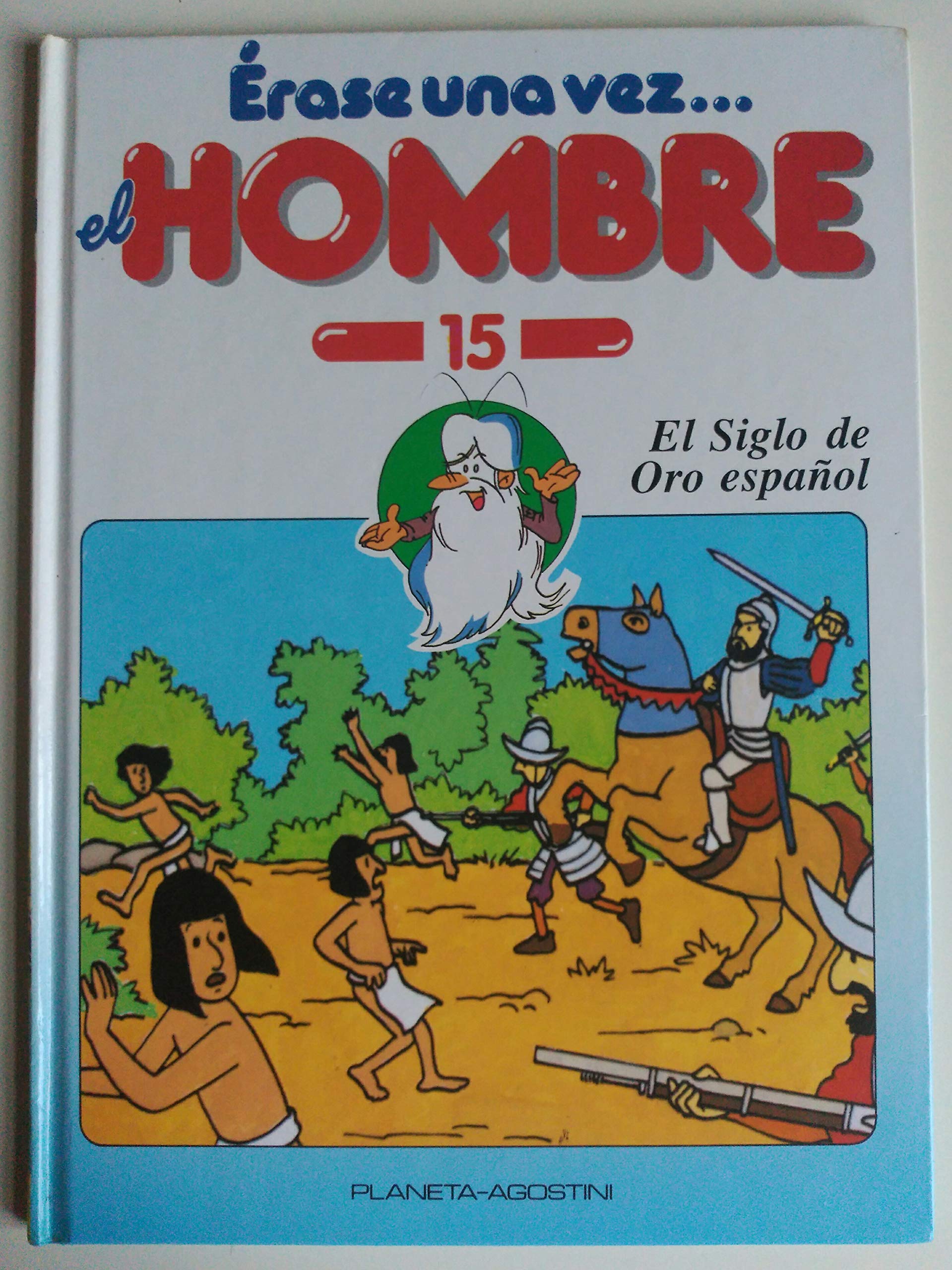 EL SIGLO DE ORO ESPAÑOL, ÉRASE UNA VEZ EL HOMBRE, VOLUMEN 15 book