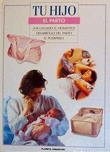 El parto ¿ha llegado el momento? Desarrollo del parto. El puerperio (Colección TU HIJO) book