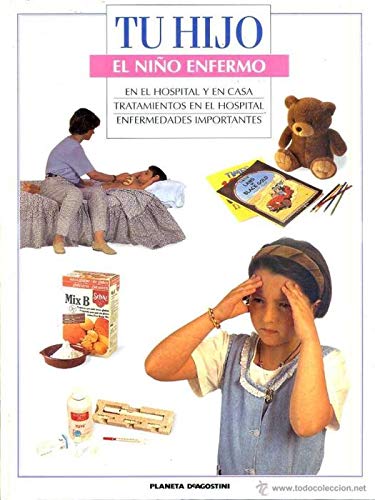 EL NIÑO ENFERMO. En el hospital y en casa. Tratamientos en el hospital. Enfermedades importantes (Colección TU HIJO) book