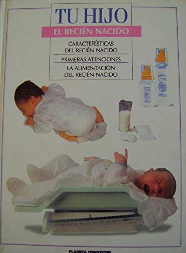 El recién nacido. Características del recién nacido. Primeras atenciones. La alimentación (Colección TU HIJO) book