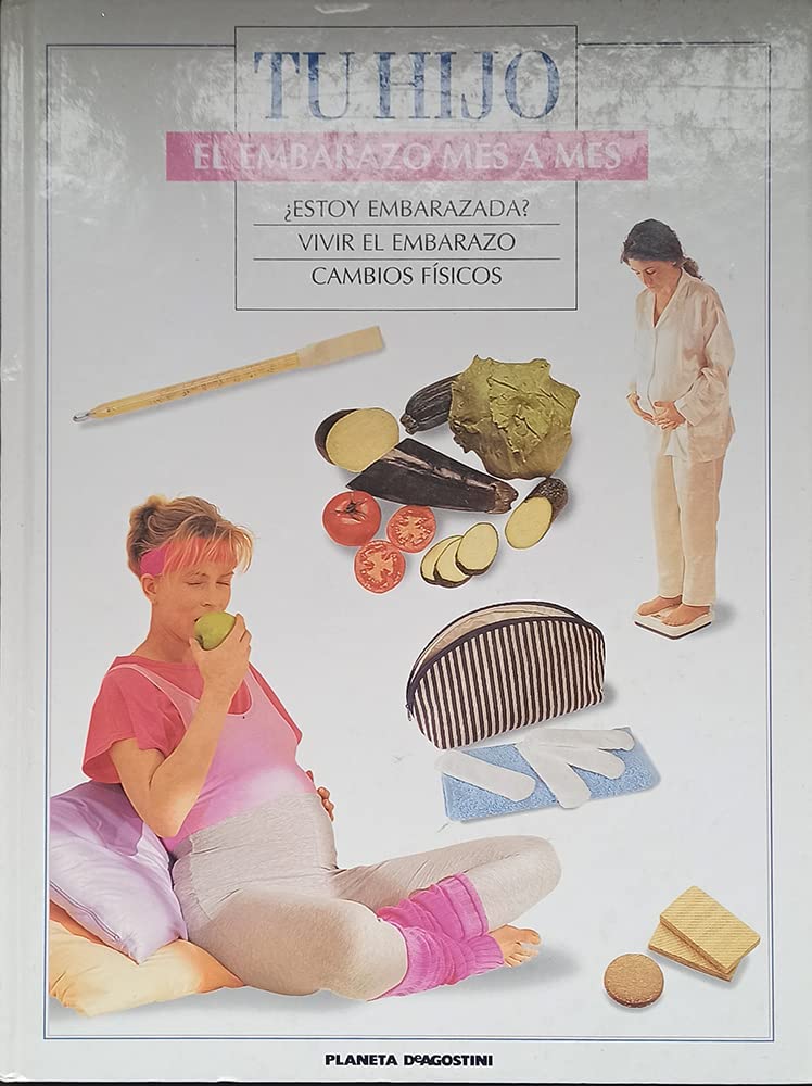 Tu Hijo. El Embarazo Mes A Mes, ¡estoy Embarazada?, Vivir El Embarazo, Cambios Físicos book