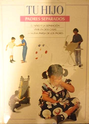 Padres separados. El niño y la separación. Vivir en dos casas. La nueva pareja (Colección TU HIJO) book