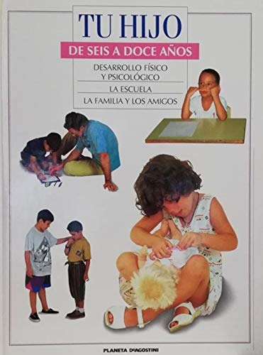 De seis a doce años. Desarrollo físico y psicológico. La escuela. La familia y los amigos (Colección TU HIJO) book