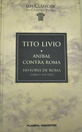 ANÍBAL CONTRA ROMA. HISTORIA DE ROMA (LIBROS XXI-XXII) (Los Clásicos de Grecia y Roma nº62) book