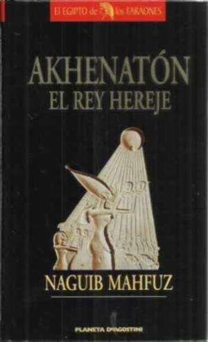 Akhenat¾n: el rey hereje Mahfuz Nayib book