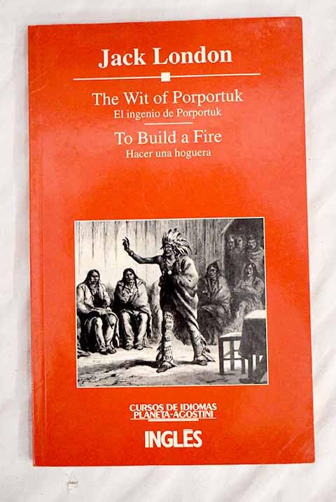 The wit of Porportuk: El ingenio de Porportuk ; To build a fire = Hacer una hoguera : versiones bilingues abreviadas y simplificadas book