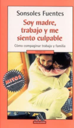 Soy madre, trabajo y me siento culpable ("mitos autoayuda") book