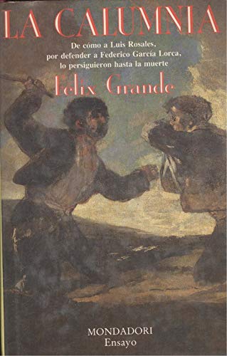 La calumnia: de cómo a Luis Rosales, por defender a Federico García Lorca, lo persiguieron hasta la muerte Books