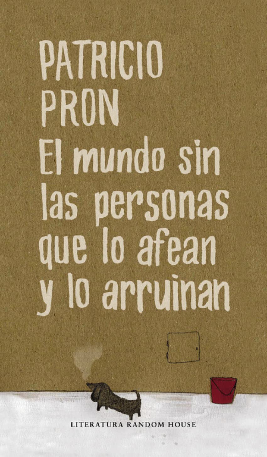 El mundo sin las personas que lo afean y lo arruinan (Random House, Band 413) Essays & Short Stories