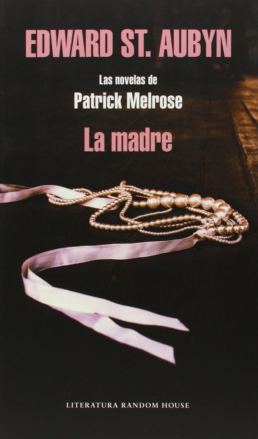 La madre : las novelas de Patrick Melrose (Random House, Band 2) Contemporary literature