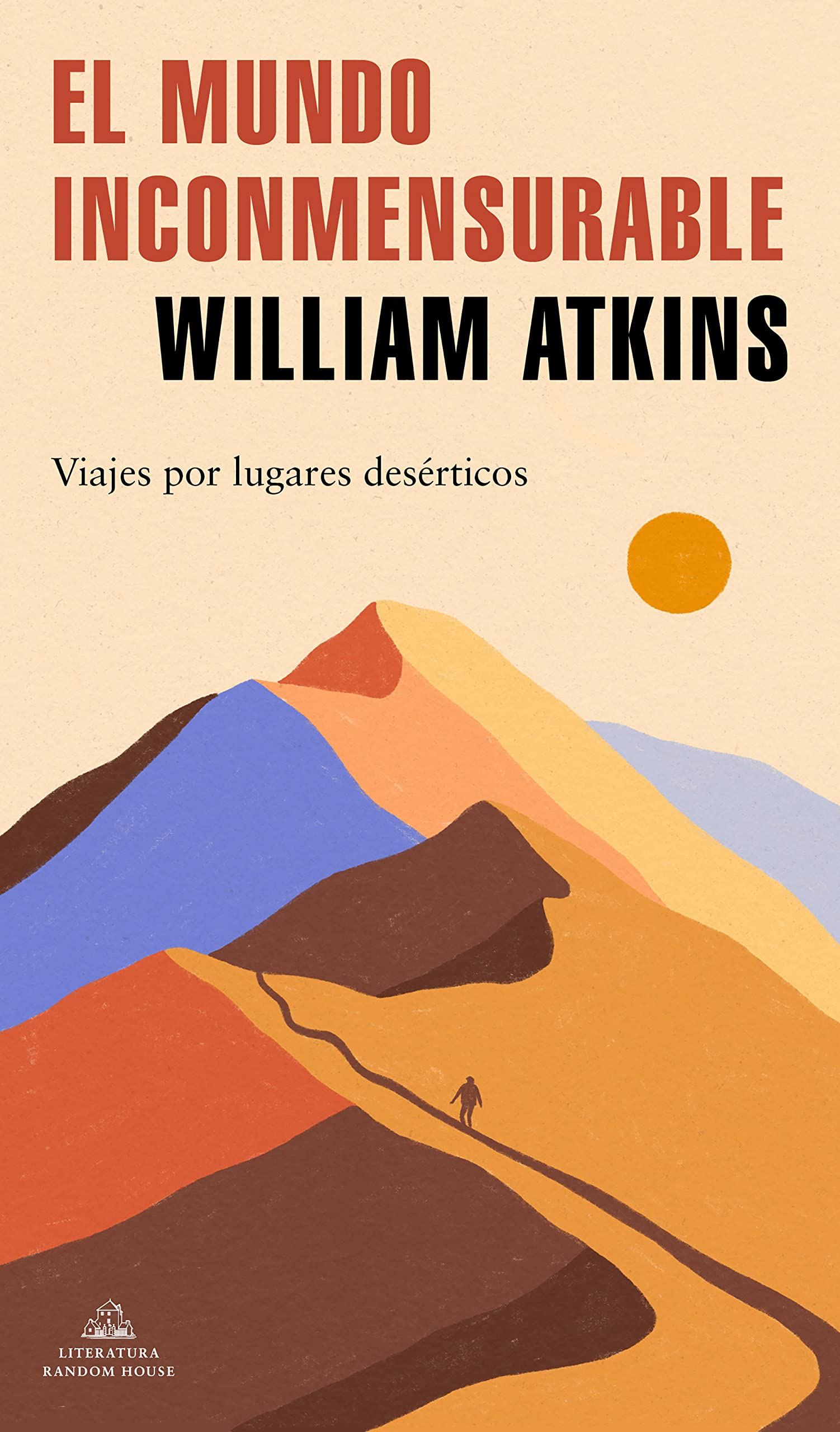 El mundo inconmensurable: Viajes por lugares desérticos (Random House) Travel