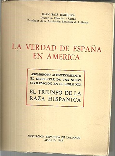 LA VERDAD DE ESPAÑA EN AMERICA. ASOMBROSO ACONTECIMIENTO EL DESPERTAR DE UNA NUEVA CIVILIZACION EN EL SIGLO XXI. EL TRIUNFO DE LA RAZA HISPANICA. Books