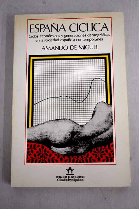 España cíclica: ciclos económicos y generaciones demográficas en la sociedad española contemporánea book