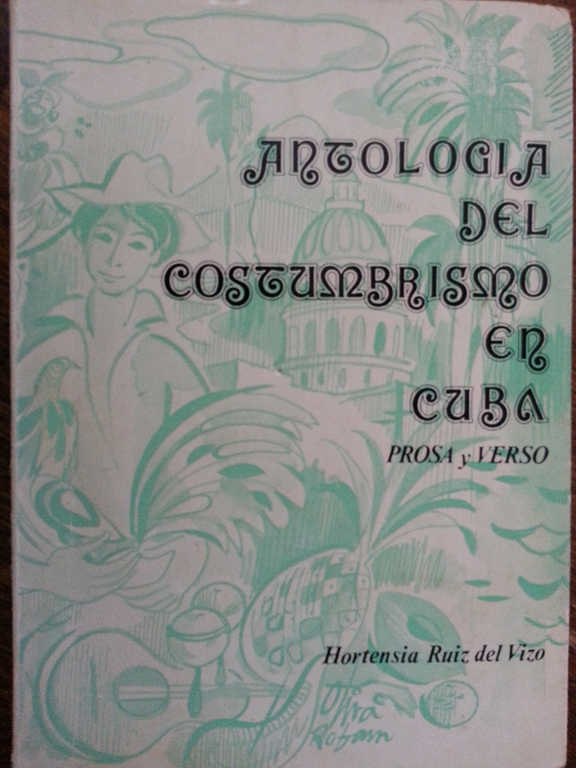 Antologia del costumbrismo en Cuba: Prosa y verso (Coleccion Antologias) (Spanish Edition) Books