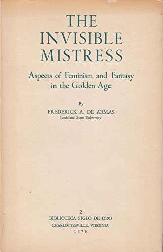 The invisible mistress: Aspects of feminism and fantasy in the Golden Age (Biblioteca Siglo de Oro) Books