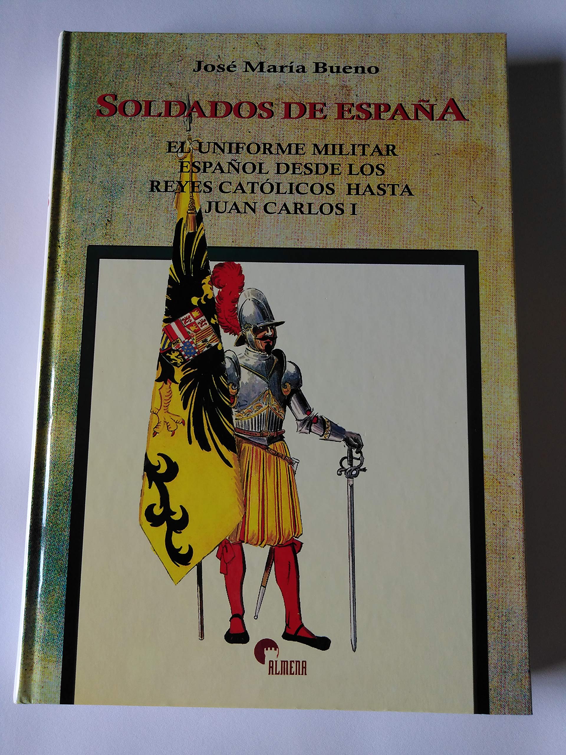 SOLDADOS DE ESPAÑA. El uniforme militar español desde los Reyes Católicos hasta Juan Carlos I Books