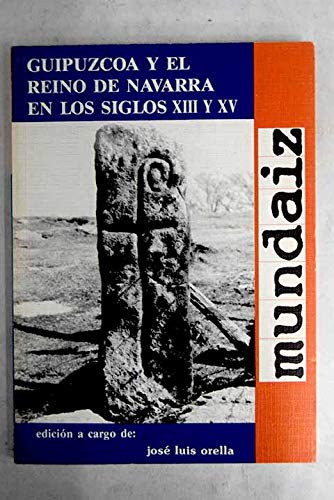 Guipúzcoa y el reino de Navarra en los siglos XIII-XV: Relaciones, intereses y delimitación de la frontera (Cuadernos universitarios / Departamento de Historia) ORELLA, J. L., ED. Books