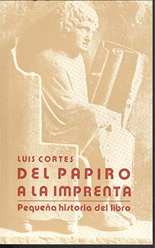 Del papiro a la imprenta : pequeña historia del libro book