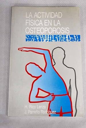 La actividad física en la osteoporosis: ejercicio y sedentarismo : Factores determinantes en la ganancia y pérdida de masa ósea : Importancia del ejercicio físico y la rehabilitación en la prevención y tratamiento de la osteoporosis book