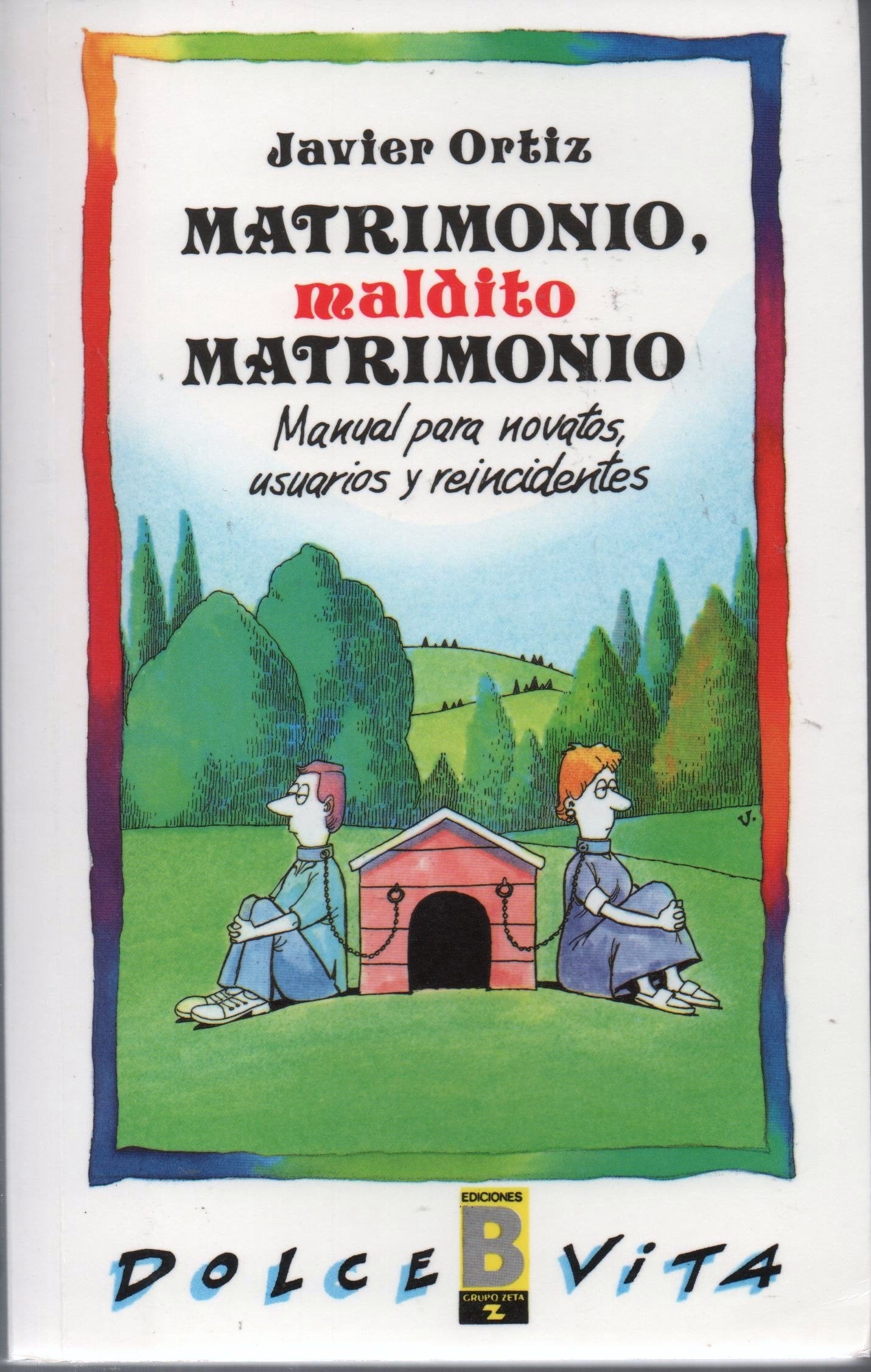 Matrimonio, maldito matrimonio : manual para novatos, usuarios y reincidentes book