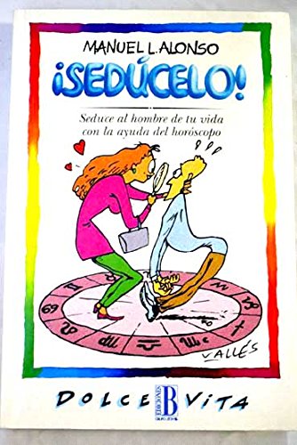 ¡Sedúcelo! : seduce al hombre de tu vida con la ayuda del horóscopo book