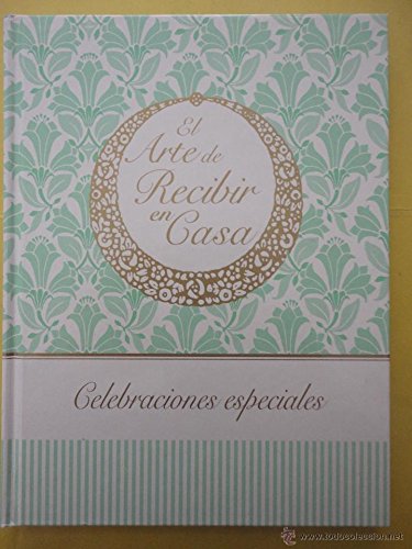 ARTE DE RECIBIR EN CASA - EL: CELEBRACIONES ESPECIALES book
