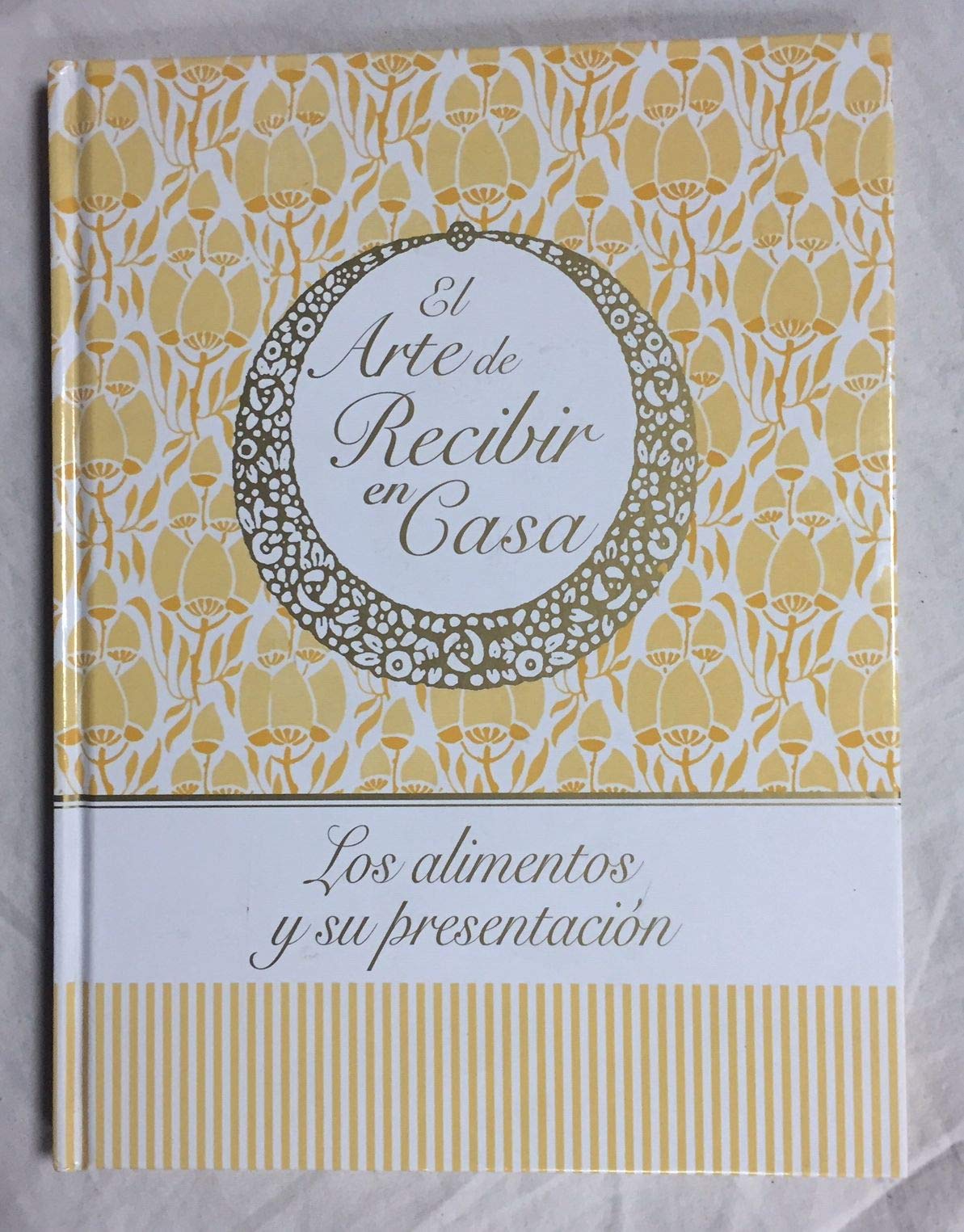 LOS ALIMENTOS Y SU PRESENTACIÓN. El arte de recibir en casa book