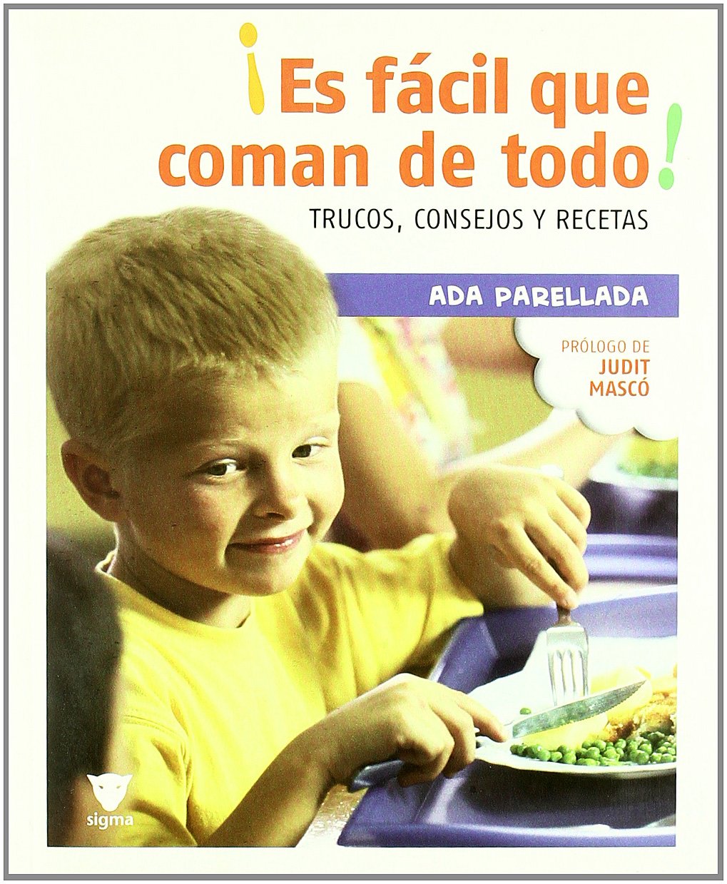 ¡Es fácil que coman de todo! : trucos, consejos y recetas book