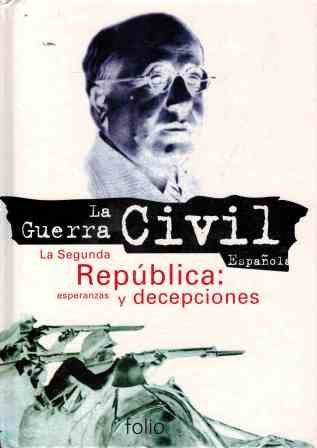 LA GUERRA CIVIL ESPAÑOLA NUM 1 LA SEGUNDA REPUBLICA ESPERANZAS Y DECEPCIONES book