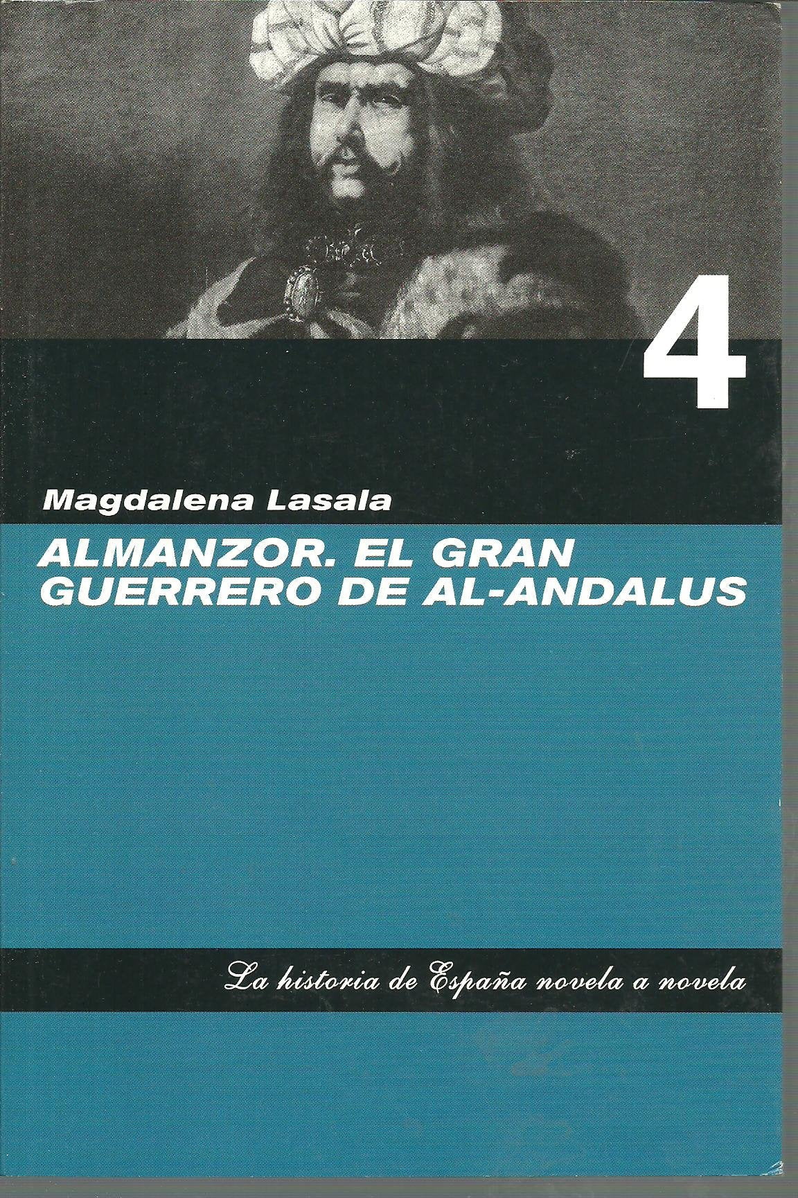 Almanzor : el gran guerrero de al-Andalus. La historia de España novela a novela, vol. 4 Books
