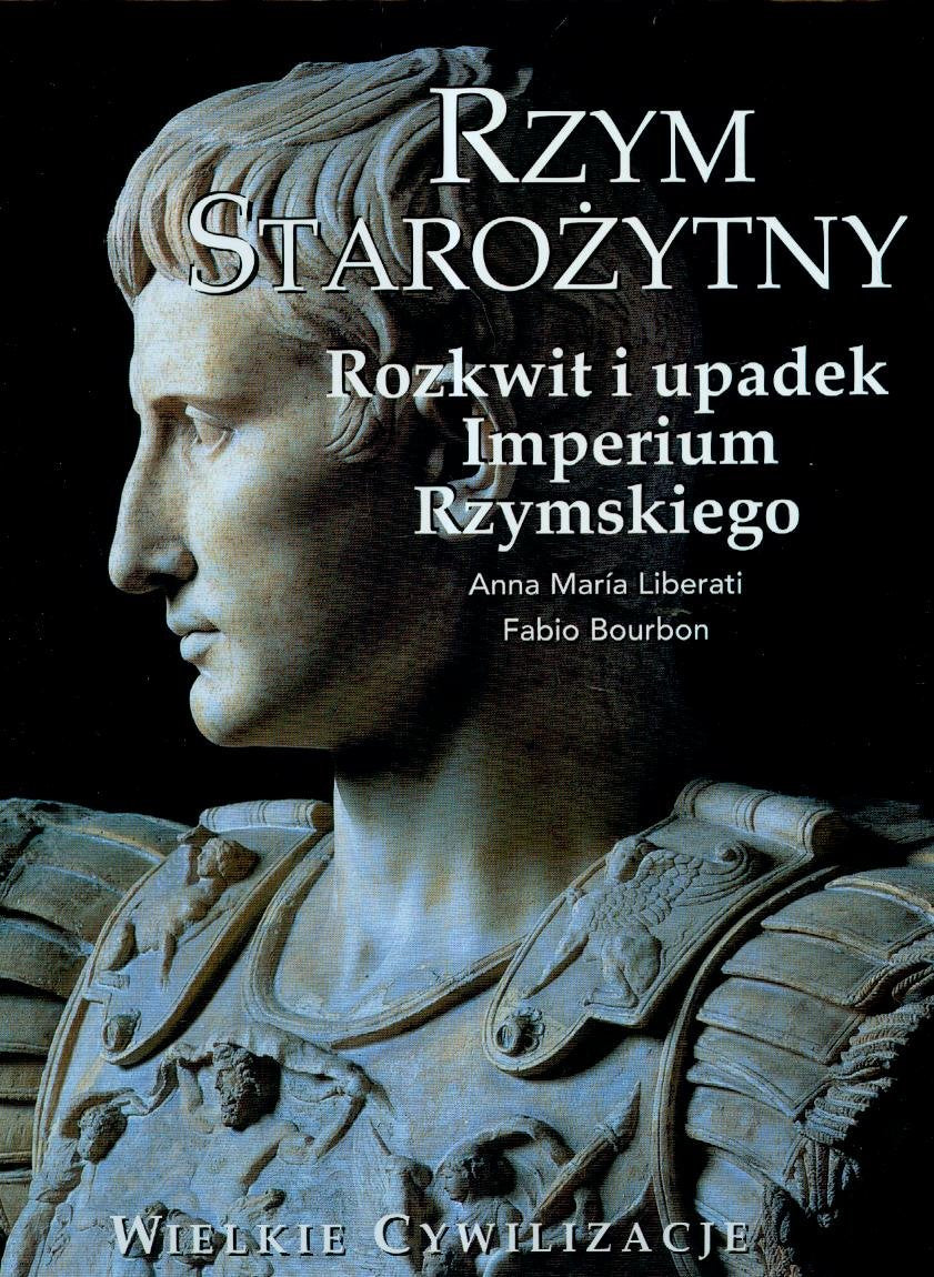 Wielkie cywilizacje Rzym starożytny Rozkwit i upadek Imperium Rzymskiego Tom 5 Books