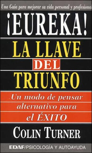 Eureka! LA Llave Del Triunfo: UN Modo De Pensar Alternativo Para El Exito/the Eureka Principle : An Alternative Way of Thinking for Sucess book