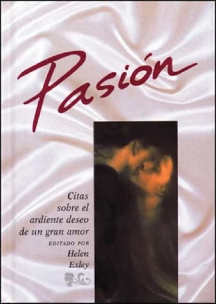 Pasion / Passion: Citas Sobre El Ardiente Deseo De Un Gran Amor / Quotations On The Consuming Desire Of Great Love book