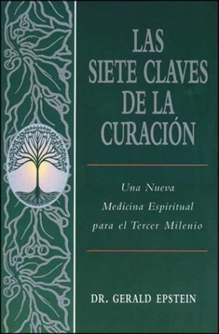 Las Siete Claves De LA Curacion: Una Nueva Medicina Espiritual Para El Tercer Milenio book
