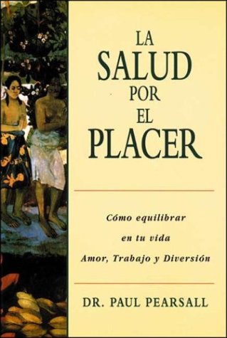 LA Salud Por El Placer: Como Equilibrar En Tu Vida Amor, Trabajo Y Diversion book