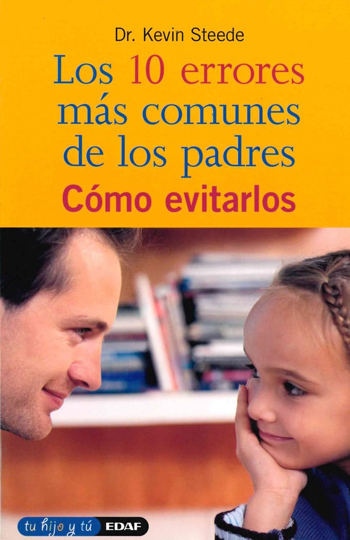 Los 10 errores más comunes de los padres: Cómo evitarlos (Tu hijo y tú) Parents & Children