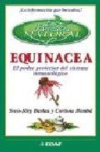 Equinacea: El Poder Protector Del Sistema Immunologico (LA Farmacia Natural) book