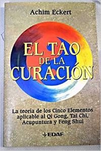 El Tao De LA Curacion: LA Teoria De Los Cinco Elementos Aplicable Al Qi Gong, Tai Chi, Acumputura Y Feng Shui book