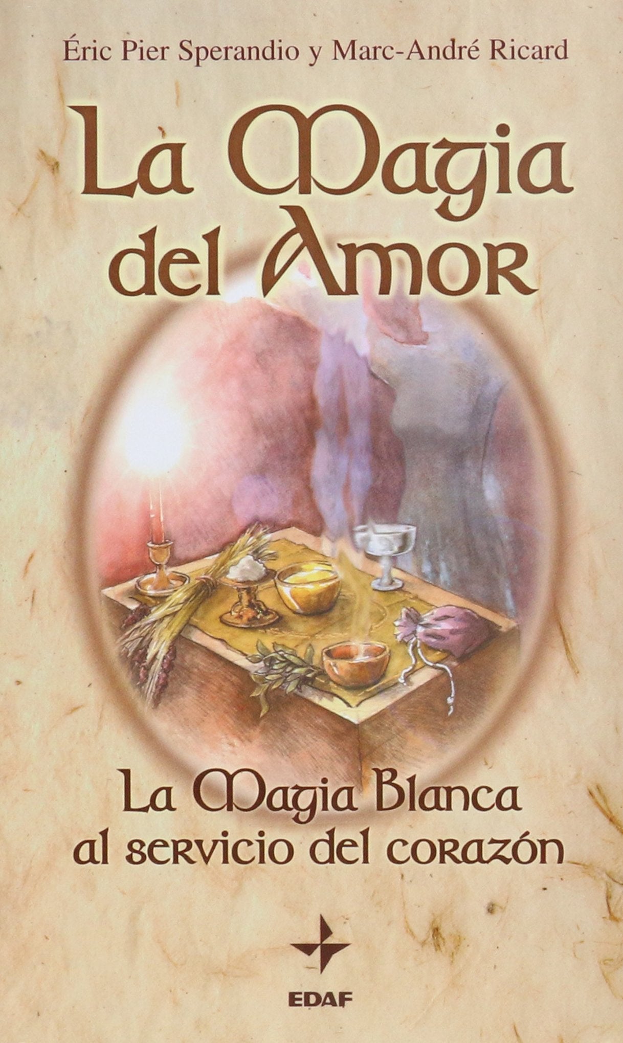 LA Magia Del Amor: LA Magia Blanca Al Servicio Del Corazon book