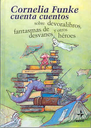 Cornelia Funke cuenta cuentos sobre devoralibros, fantasmas de desvanes y otros héroes (Escalera de lectura) Contemporary literature