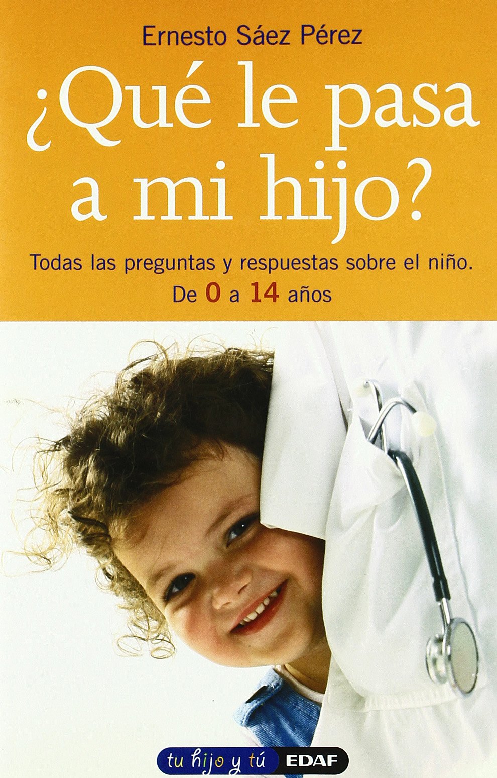 ¿Qué le pasa a mi hijo? : todas las preguntas y respuestas sobre el niño, de 0 a 14 años Parents & Children