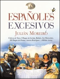 Españoles Excesivos: Cabeza de Vaca, I Duque de Lerma; Balmis; Sor Patrocinio, XII Duque de Osuna, Aurora Rodríguez y Millán Astray book