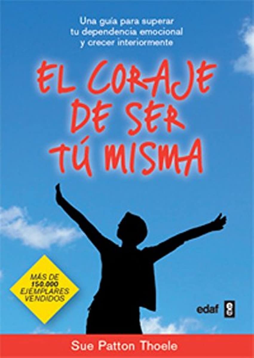 El Coraje de Ser Tu Misma: Una Guia Para Superar Tu Dependencia Emocional y Crecer Interiormente = The Courage to Be Yourself (Psicología y Autoayuda) Business, Finance & Career