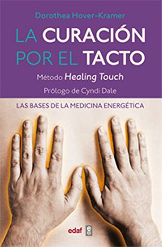 La curación por el tacto : las bases de la medicina energética Medicine