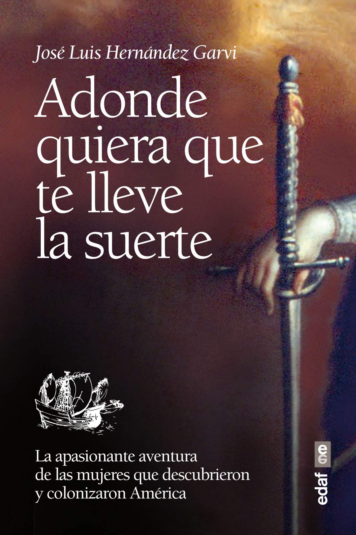 Adonde quiera que te lleve la suerte : la apasionante aventura de las mujeres que descubrieron y colonizaron Ámerica Social Sciences