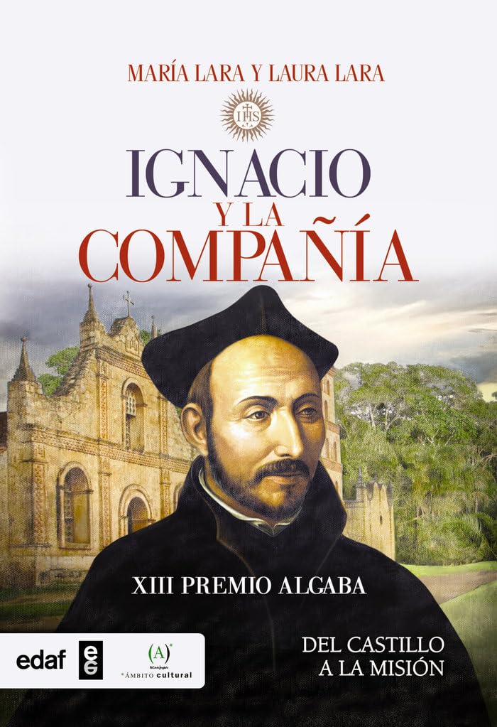 Ignacio y la Compañía de Jesús : del castillo a la misión Social Sciences