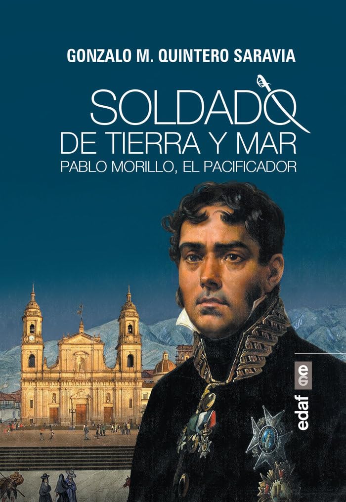 Soldado de tierra y mar: Pablo Morillo, el Pacificador (Clío crónicas de la historia) Politics & Society