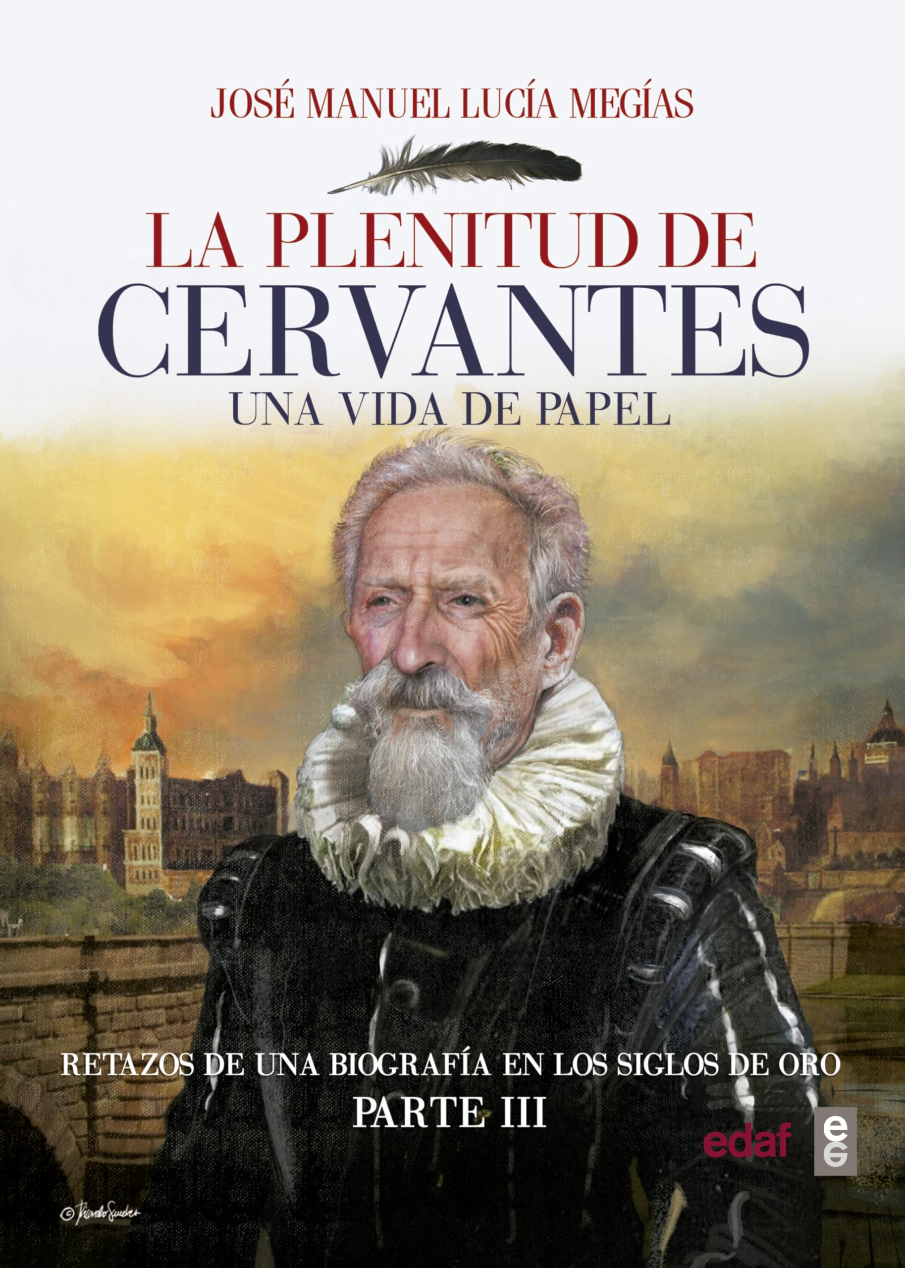 Plenitud de Cervantes, La: Una vida de papel. Retazos de una biografía en el Siglo de Oro. Parte III. (Clio. Crónicas de la Historia) Social Sciences