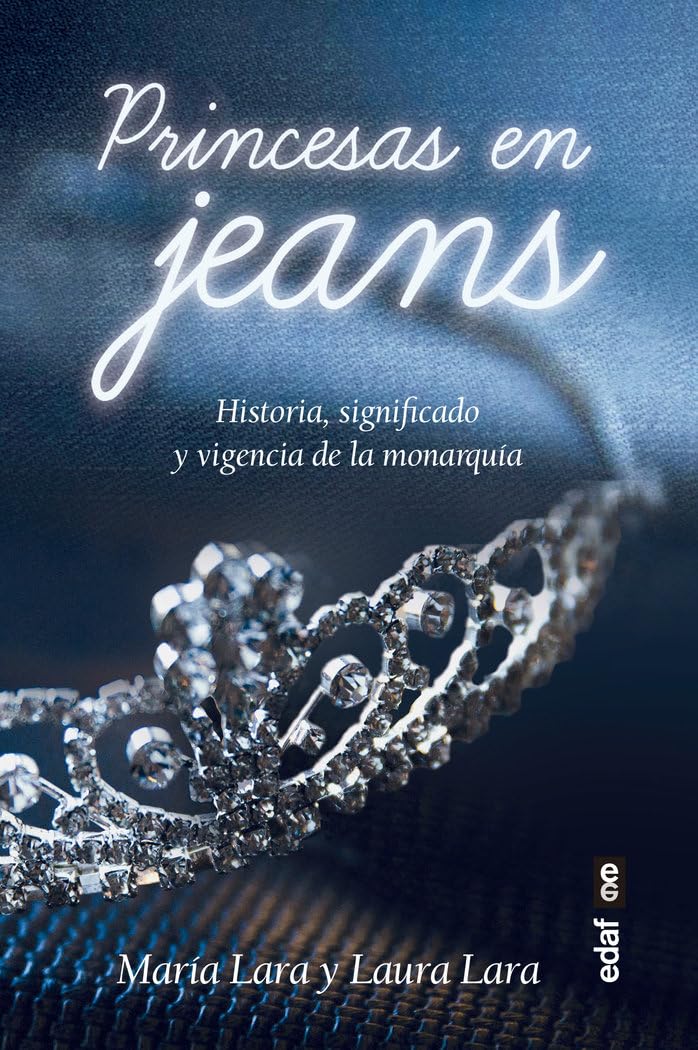 Princesas en jeans: Historia, signifi cado y vigencia de la monarquía (Clío crónicas de la historia) Politics & History